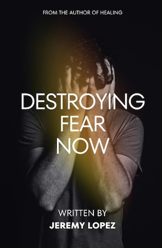 Destroying Fear Now (Book) by Jeremy Lopez