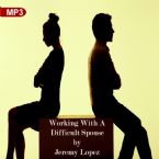 Working With A Difficult Spouse (2 MP3 Teaching Downloads) by Jeremy Lopez
