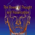 CThe Power of Thought and Visualization (book) by Jeremy Lopez - Click To Enlarge
