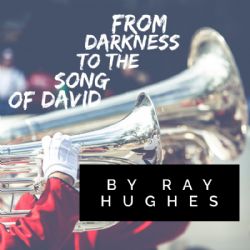 From Darkness to The Song of David (4 MP3 Series Download) by Ray Hughes