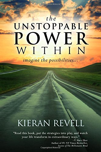 The Unstoppable Power Within: Imagine the Possibilities (Book) by Kieran Revell The Unstoppable Power Within: Imagine the Possibilities (Book) by Kieran Revell