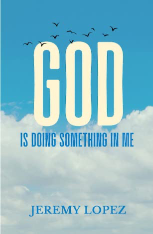 God is Doing Something in Me (Book) by Jeremy Lopez