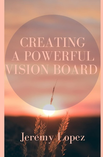 Creating a Powerful Vision Board (Book) by Jeremy Lopez
