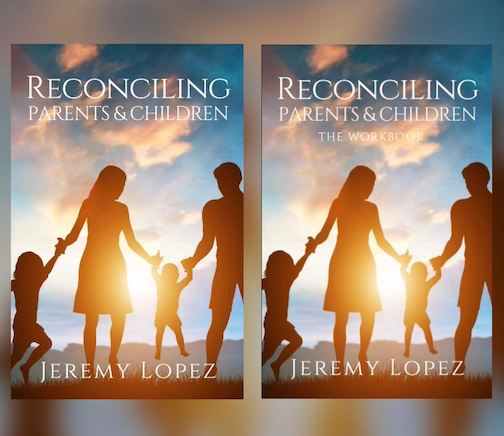 Reconciling Parents & Children (Book & Workbook) by Jeremy Lopez