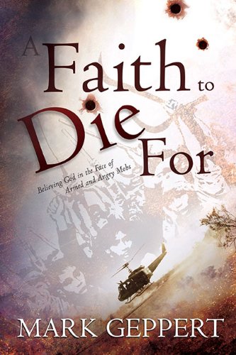 Faith To Die For (Book) by Mark Geppert Faith To Die For (Book) by Mark Geppert