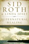 Supernatural Healing (book) by Sid Roth & Linda Josef