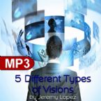 5 Different Types of Visions (MP3 Teaching Download) by Jeremy Lopez
