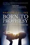 Born to Prophesy: God's Voice Speaking Through You (Book) by Hakeem Collins
