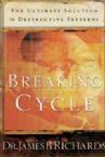 Breaking The Cycle : The Ultimate Solution To Destructive Patterns (book) by James Richards