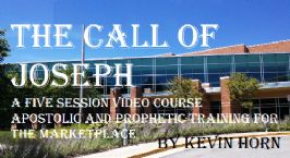 The Call of Joseph: Apostolic and Prophetic Training for the Marketplace (6 Session Video MP4 Digital Download Course) by Kevin Horn