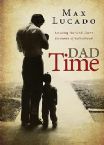 Dad Time: Savoring The God-Given Moments Of Fatherhood (Book) by Max Lucado