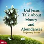 Did Jesus Talk About Money and Abundance (MP3 Teaching Download) by Jeremy Lopez