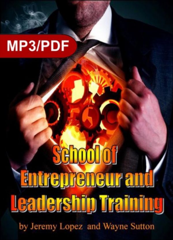 School of Entrepreneur and Leadership Training (MP3 Download Course) by Jeremy Lopez and Wayne Sutton