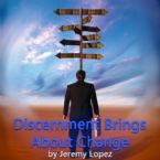 Discernment Brings About Change (MP3 Teaching Download) by Jeremy Lopez