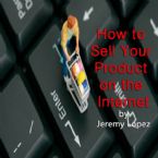 How to Sell Your Product on the Internet (MP3 Teaching Download) by Jeremy Lopez