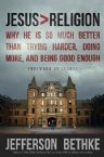 Jesus > Religion: Why He Is So Much Better Than Trying Harder, Doing More, and Being Good Enough (book) by Jefferson Bethke