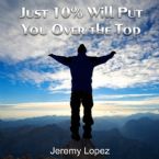 Just 10% will Put You Over the Top (MP3 Teaching Download) by Jeremy Lopez
