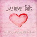 Love Never Fails (Music CD) By Various Artists