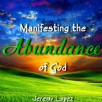 Manifesting The Abundance of God (teaching CD) by Jeremy Lopez