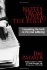 Notes from (Over) the Edge: Unmasking the Truth to End Your Suffering  (book) by Jim Palmer