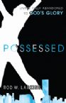 Possessed: Living Fully Abandoned to God's Glory (E-Book-PDF Download)  by Rod W. Larkins
