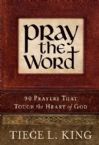 Pray The Word: 90 Prayers That Touch The Heart Of God (Book) by Tiece L. King