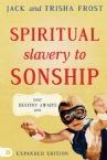 Spiritual Slavery to Spiritual Sonship: Your Destiny Awaits You (Book - Expanded Edition) by Jack and Trisha Frost