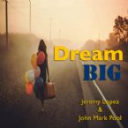 Dream Big- God's Dreams (Teaching CD) By Jeremy Lopez and John Mark Pool