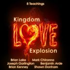 Kingdom Love Explosion (8 Teachings on 10 CDs - Set) by Brian Lake, Mark Chironna, Joseph Garlington, Benjamin Arde, Brian Kenney, and Shawn Donham