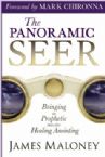 The Panoramic Seer: Bringing the Prophetic into the Healing Anointing (book) by James Maloney