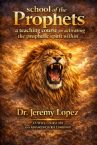 School of the Prophets Complete Course (101/ Advanced Hardcopy Course) by Dr. Jeremy Lopez