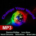 Change Your World (9 MP3 Teaching Downloads) with Theresa Phillips, Levy Knox, Mark Chironna, Delia Knox and Brian Lake