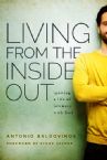 Living from the Inside Out: Igniting a Life of Intimacy with God (Book) by Antonio Baldovinos