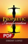 Prophetic Transformation (E-book-PDF download) by Jeremy Lopez
