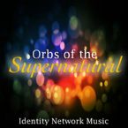 Orbs of The Supernatural (Digital Download Music) by Identity Network