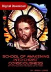 School of Awakening Into Christ Consciousness (The Mind of Christ) (MP3 Download Course) by Jeremy Lopez