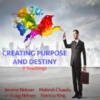 Creating Purpose and Destiny (9 CD Teaching set) Jerame Nelson, Mahesh Chavda, Craig Nelson, and Patricia King
