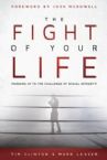 The Fight of Your Life: Manning Up to the Challenge of Sexual Integrity (Book) By Tim Clinton and Mark Laaser
