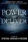 Power to Deliver: A Guide to Spiritual Warfare and Freedom (Book) By Stephen Beauchamp