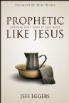 Prophetic Like Jesus: Releasing God's Heart to Your World (Book) by Jeff Eggers