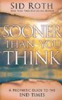 Sooner Than You Think: A Prophetic Guide to the End Times (Book) by Sid Roth