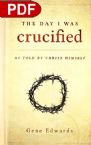 The Day I Was Crucified: As Told by Christ Himself (E-Book PDF Download) by Gene Edwards