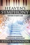 Heaven's Symphony: Your Invitation to Unlocking Divine Encounters Through Worship (Book) by Steve Swanson