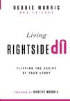 Living Rightside Up: Flipping the Script of Your Story (Book) by Debbie Morris