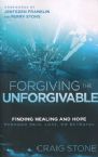 Forgiving the Unforgivable: Finding Healing and Hope Through Pain, Loss or Betrayal (Book) by Craig Stone