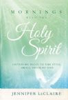 Mornings With the Holy Spirit: Listening Daily to the Still, Small Voice of God (Book) by Jennifer LeClaire