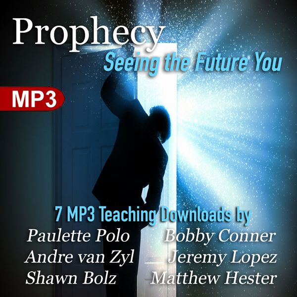 Prophecy: Seeing the Future You (7 Digital Download Package) by Jeremy Lopez, Paulette Polo, Bobby Conner, Shawn Bolz, Matthew Hester and Andre VanZyl