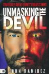 Unmasking the Devil: Strategies to Defeat Eternity's Greatest Enemy (Book) by John Ramirez