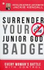 Surrender Your Junior God Badge: Every Woman's Battle with Control (Book) by Jackie Kendall