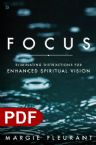 Focus: Eliminating Distractions for Enhanced Spiritual Vision (E-Book PDF Download) by Margie Fluerant